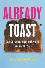 Already Toast: Caregiving and Burnout in America