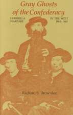 Gray Ghosts of the Confederacy: Guerrilla Warfare in the West, 1861--1865