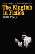 The Kingfish in Fiction: Huey P. Long and the Modern American Novel