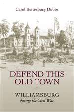 Defend This Old Town: Williamsburg During the Civil War