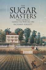 The Sugar Masters: Planters and Slaves in Louisiana's Cane World, 1820-1860