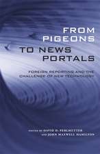 From Pigeons to News Portals: Foreign Reporting and the Challenge of New Technology