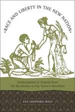 Race and Liberty in the New Nation: Emancipation in Virginia from the Revolution to Nat Turner's Rebellion