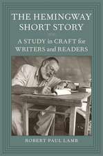 The Hemingway Short Story: A Study in Craft for Writers and Readers