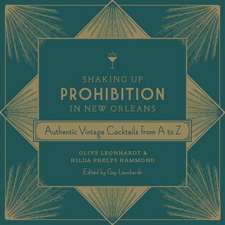 Shaking Up Prohibition in New Orleans: Authentic Vintage Cocktails from A to Z