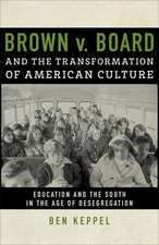 Brown V. Board and the Transformation of American Culture: Education and the South in the Age of Desegregation