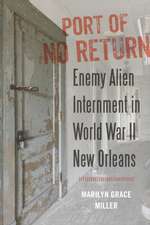 Port of No Return: Enemy Alien Internment in World War II New Orleans