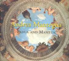 Andrea Mantegna: Padua and Mantua