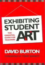 Exhibiting Student Art: The Essential Guide for Teachers