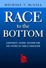 Race to the Bottom Corporate School Reform and the Future of Public Education