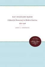 Ray Stannard Baker: A Quest for Democracy in Modern America, 1870-1918