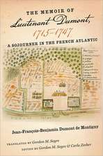 The Memoir of Lieutenant Dumont, 1715 1747: A Sojourner in the French Atlantic