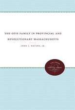 The Otis Family in Provincial and Revolutionary Massachusetts