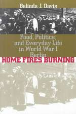 Home Fires Burning: Food, Politics, and Everyday Life in World War I Berlin