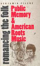 Romancing the Folk: Public Memory and American Roots Music