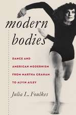 Modern Bodies: Dance and American Modernism from Martha Graham to Alvin Ailey