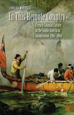 In This Remote Country: French Colonial Culture in the Anglo-American Imagination, 1780-1860