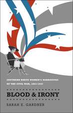 Blood & Irony: Southern White Women's Narratives of the Civil War, 1861-1937