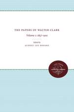 The Papers of Walter Clark, Volume 1: 1857-1924