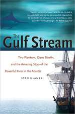 The Gulf Stream: Tiny Plankton, Giant Bluefin, and the Amazing Story of the Powerful River in the Atlantic