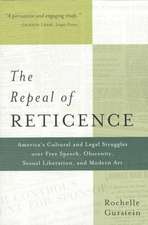 The Repeal of Reticence: A History of America's Cultural and Legal Struggles Over Free Speech, Obscenity, Sexual Liberation, and Modern Art