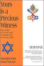 Yours is a Precious Witness: Memoirs of Jews and Catholics in Wartime Italy