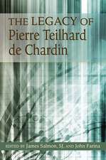 The Legacy of Pierre Teilhard de Chardin: His Relevance for Today