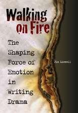 Walking on Fire: The Shaping Force of Emotion in Writing Drama