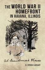 At Grandma's House: The World War II Homefront in Havana, Illinois