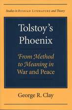 Tolstoy's Phoenix: From Method to Meaning in War and Peace