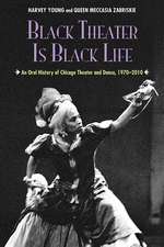 Black Theater Is Black Life: An Oral History of Chicago Theater and Dance, 1970-2010