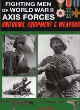 Fighting Men of World War II: Uniforms, Equipment and Weapons