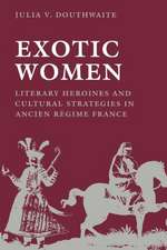 Exotic Women – Literary Heroines and Cultural Strategies in Ancient Regime France