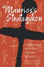 Maurice`s Strategikon – Handbook of Byzantine Military Strategy