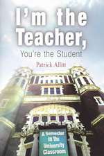 I`m the Teacher, You`re the Student – A Semester in the University Classroom