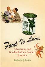 Food Is Love – Advertising and Gender Roles in Modern America