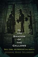 In the Shadow of the Gallows – Race, Crime, and American Civic Identity