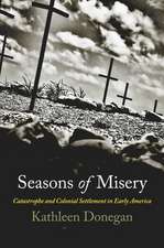 Seasons of Misery – Catastrophe and Colonial Settlement in Early America