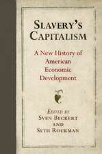 Slavery`s Capitalism – A New History of American Economic Development