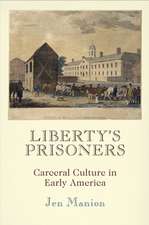 Liberty`s Prisoners – Carceral Culture in Early America