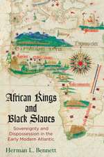 African Kings and Black Slaves – Sovereignty and Dispossession in the Early Modern Atlantic