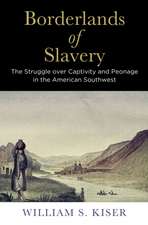 Borderlands of Slavery – The Struggle over Captivity and Peonage in the American Southwest