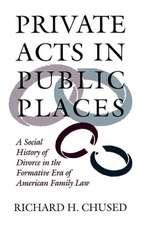 Private Acts in Public Places – A Social History of Divorce in the Formative Era of American Family Law