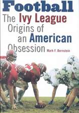 Football – The Ivy League Origins of an American Obsession