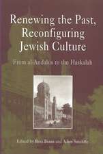 Renewing the Past, Reconfiguring Jewish Culture – From al–Andalus to the Haskalah