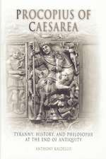 Procopius of Caesarea – Tyranny, History, and Philosophy at the End of Antiquity