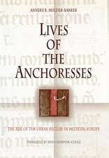 Lives of the Anchoresses – The Rise of the Urban Recluse in Medieval Europe