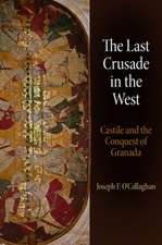 The Last Crusade in the West – Castile and the Conquest of Granada