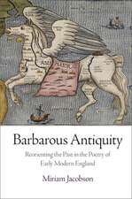 Barbarous Antiquity – Reorienting the Past in the Poetry of Early Modern England