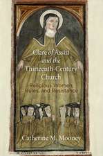 Clare of Assisi and the Thirteenth–Century Churc – Religious Women, Rules, and Resistance